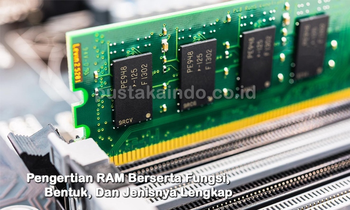 Pengertian RAM Berserta Fungsi, Bentuk, Dan Jenisnya Lengkap