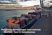 Pengertian Perdagangan Internasional, Manfaat, Teori & Kebijakannya