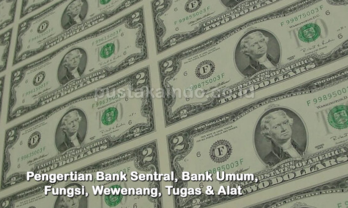 Pengertian Bank Sentral, Bank Umum, Fungsi, Wewenang, Tugas & Alat