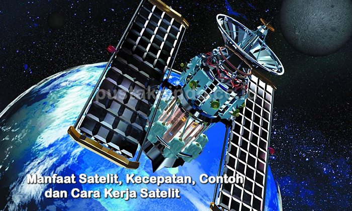 Manfaat Satelit, Kecepatan, Contoh dan Cara Kerja Satelit