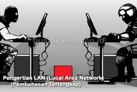 Pengertian LAN (Local Area Network) (Pembahasan Terlengkap)