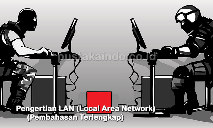 Pengertian LAN (Local Area Network) (Pembahasan Terlengkap)