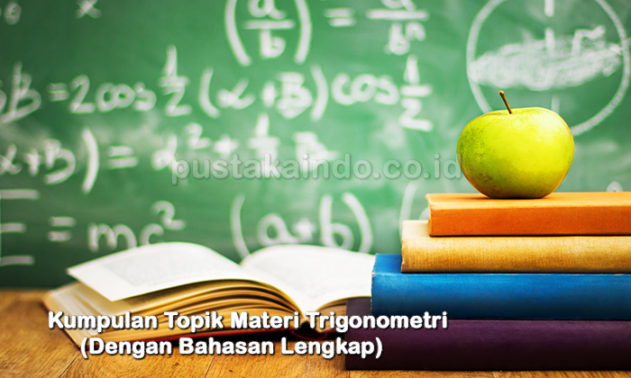 Kumpulan Topik Materi Trigonometri (Dengan Bahasan Lengkap)