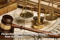 Pengertian Hukum Administrasi Negara, Sumber, Asas & Lingkup