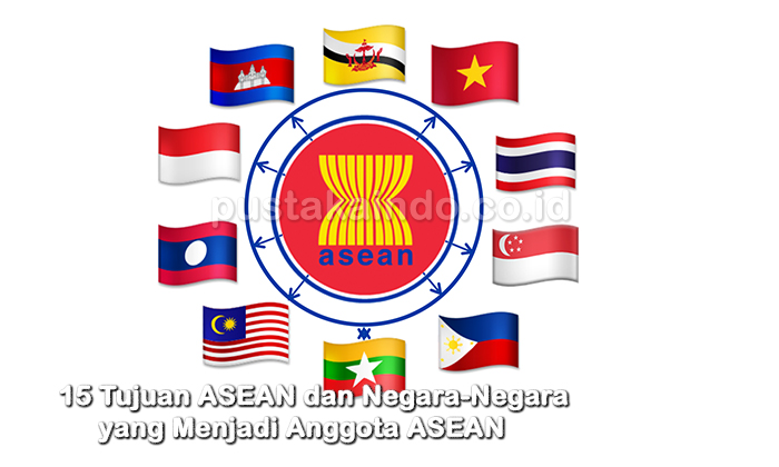 15 Tujuan ASEAN dan Negara-Negara yang Menjadi Anggota ASEAN