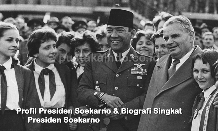 Profil Presiden Soekarno & Biografi Singkat Presiden Soekarno