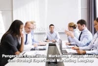 Pengertian Experiential Marketing, Fungsi, Manfaat dan Strategi Experiential Marketing Lengkap