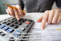 Pengertian Akuntansi Anggaran (Budgetary Accounting), Tujuan & Tugas Akuntansi Anggaran